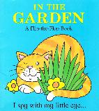 IN THE GARDEN A Flip-the-Flap Book I spy with my little eye...