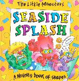 SEASIDE SPLASH A Novelty book of shapes (The Little Monsters)