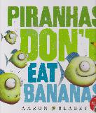 PIRANHAS DON'T EAT BANANAS