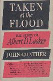 TAKEN at the FLOOD: The Story of Albert D. Lasker