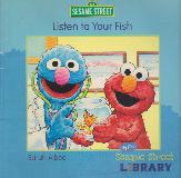 Listen to Your Fish: Terrific Tips for Pet Care (My First Sesame Street LIBRARY)