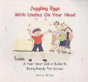Juggling Eggs With Undies On Your Head: A Four Year Old\'s Guide to Being Ready For School