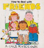How to deal with FRIENDS: A CHILD'S PRACTICAL GUIDE