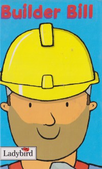 Builder Bill (The Little Workmates series)