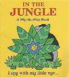 IN THE JUNGLE A Flip-the-Flap Book I spy with my little eye...