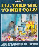 I\'LL TAKE YOU TO MRS COLE!