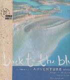 back to the blue: A TRUE-LIFE ADVENTURE STORY