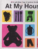 At My House: A Lift-the-Flap Shadow Book