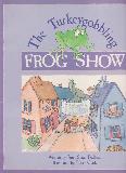 The Turkeygobbling FROG SHOW
