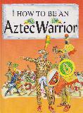 HOW TO BE AN Aztec Warrior
