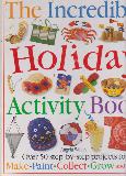 The Incredible Holiday Activity Book: Over 50 Step-By-Step Projects