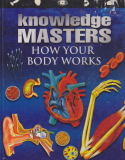 knowledge MASTERS HOW YOUR BODY WORKS