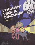 I THOUGHT I SAW A DINOSAUR!